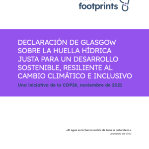 DECLARACIÓN DE GLASGOW SOBRE LA HUELLA HÍDRICA JUSTA PARA UN DESARROLLO SOSTENIBLE, RESILIENTE AL CAMBIO CLIMÁTICO E INCLUSIVO Una iniciativa de la COP26, noviembre de 2021